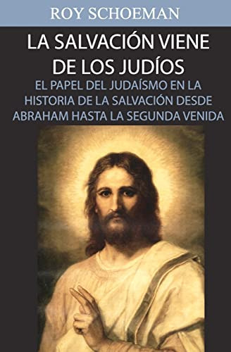 La Salvacion Viene De Los Judios: El Papel Del Judaismo En L