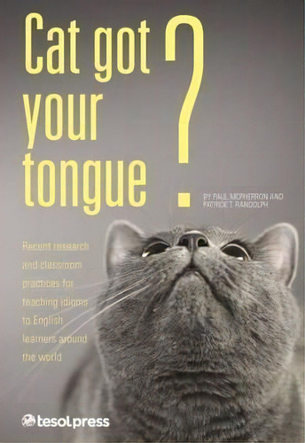 Cat Got Your Tongue? Teaching Idioms To English Learners, De Paul Mcpherron. Editorial Teachers English Speakers Other Languages Incorporated Tesol, Tapa Blanda En Inglés