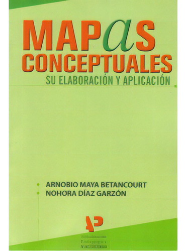 Mapas Conceptuales. Su Elaboración Y Aplicación, De Arnobio Maya Betancourt. Serie 9582006693, Vol. 1. Editorial Cooperativa Editorial Magisterio, Tapa Blanda, Edición 2004 En Español, 2004