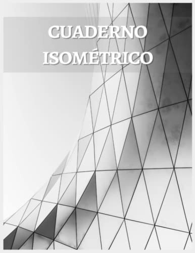 Cuaderno Isometrico: Cuaderno Para Arquitectos E Ingenieros