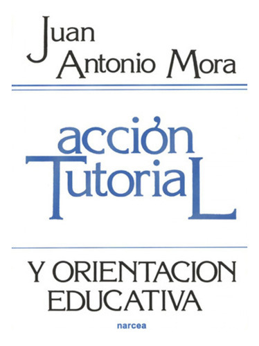 Acciãâ³n Tutorial Y Orientaciãâ³n Educativa, De Mora Mérida, Juan Antonio. Editorial Narcea Ediciones, Tapa Blanda En Español