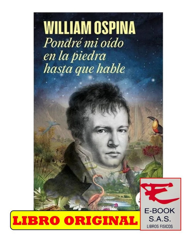 Pondre Mi Oido En La Piedra Hasta Que Hable, De William Ospina. Editorial Penguin Random House, Tapa Blanda En Español, 2023