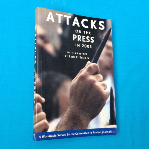 Ataques A La Prensa 2005 Comité Para Protección Periodistas