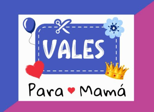 Vales Para Mama: Original Y Bonita Idea De Regalo Para El Di