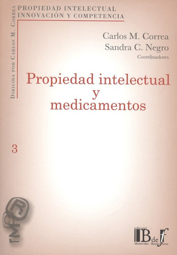 Propiedad Intelectual Y Medicamentos, De Correa, Carlos M.. Editorial B De F, Tapa Blanda, Edición 1 En Español, 2010