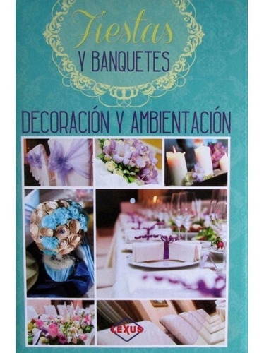 Libro Decoración Y Ambientación De Fiestas Y Banquetes Lexus