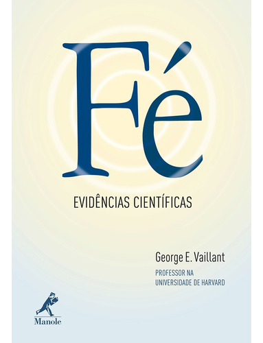 Fé: Evidências científicas, de Vaillant, George E.. Editora Manole LTDA, capa mole em português, 2010
