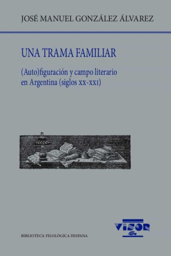 Una Trama Familiar (auto) Figuracion Y Campo Literiario En A