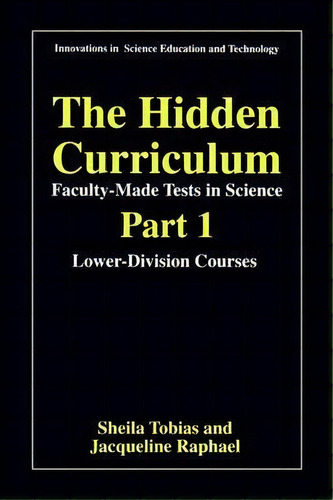 The Hidden Curriculum - Faculty Made Tests In Science, De Sheila Tobias. Editorial Springer Science Business Media, Tapa Blanda En Inglés