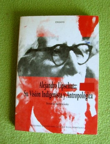 Alejandro Lipschutz Una Vision Indigenista Y Antropologica (Usado)
