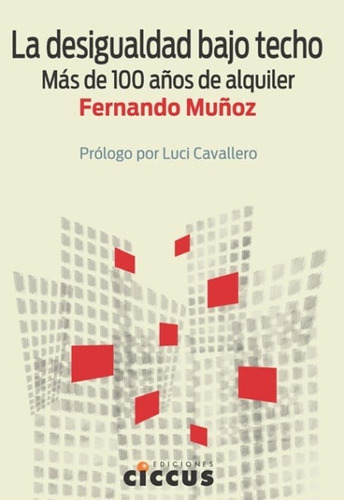 La Desigualdad Bajo Techo: MAS DE 100 AÑOS DE ALQUILER, de Muñoz Fernando., vol. Volumen Unico., edición 1 en español, 2020