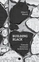 Comprar Libro: Building Black: Towards Antiracist Architecture