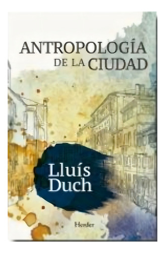 Antropología De La Ciudad Lluís Duch Editorial Herder