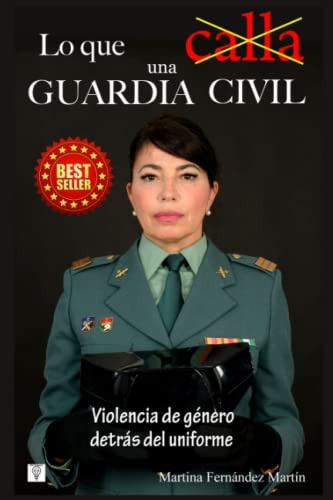 Lo Que Calla Una Guardia Civil: Violencia De Genero Detras D