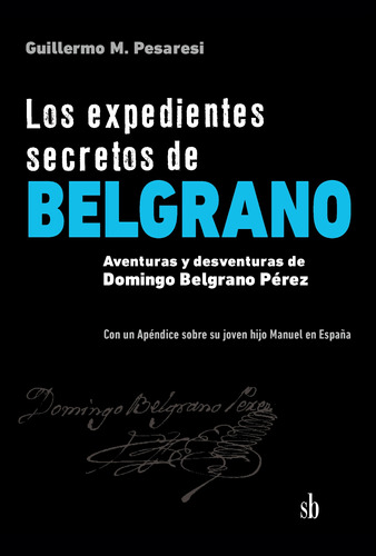 Los Expedientes Secretos De Belgrano - Guillermo Pesaresi