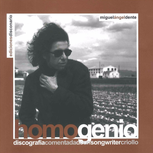 Homogenio, Discografia Comentada De Un Songwriter Criollo - 