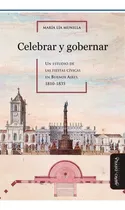 Comprar Celebrar Y Gobernar. Un Estudio De Las Fiestas Cívicas