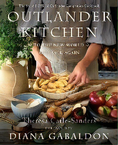 Outlander Kitchen: To The New World And Back : The Second Official Outlander Companion Cookbook, De Theresa Carle-sanders. Editorial Random House Usa Inc, Tapa Dura En Inglés