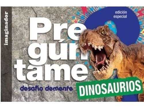 Preguntame Dinosaurios - Desafio Demente, De Gogni, Luciana. Editorial Imaginador, Tapa Blanda En Español, 2020