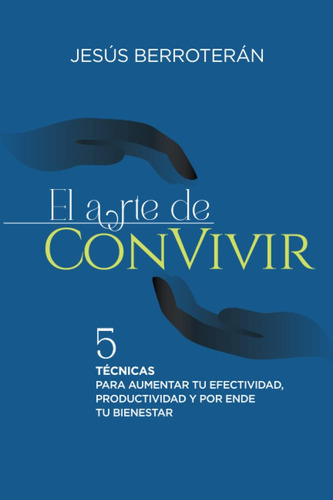 Libro: El Arte De Convivir: 5 Técnicas Para Aumentar Tu Efec