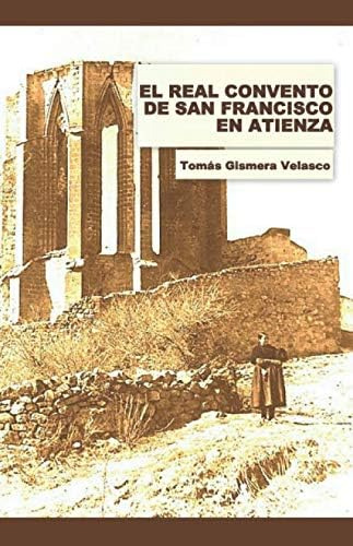 Libro: El Real Convento De San Francisco En Atienza (spanish