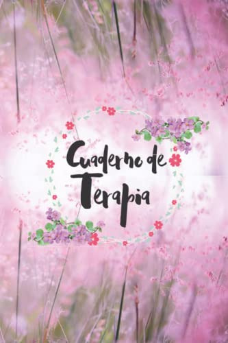 Cuaderno De Terapia: Para Acompañarte Paso A Paso En Cada Se