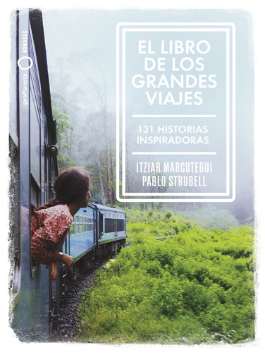 El libro de los grandes viajes: 131 historias inspiradoras, de Strubell, Pablo. Serie Fuera de colección Editorial Geoplaneta México, tapa blanda en español, 2022