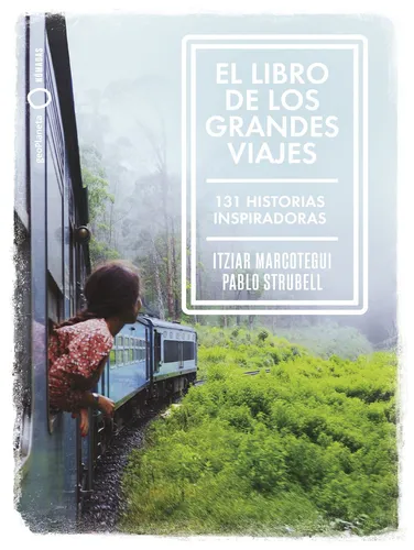 comprar El Libro de los Grandes Viajes Editorial Geoplaneta De Pablo Strubell y Itziar Marcotegui 2022