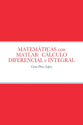 Libro: Matemáticas Con Matlab: Cálculo Diferencial E Integra