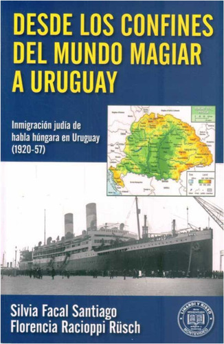 Desde Los Confines Del Mundo Magiar A Uruguay  Inmigracion 