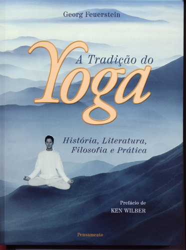 A Tradição do Yoga: História, Literatura, Filosofia E Prática, de Feuerstein, Georg. Editora Pensamento-Cultrix Ltda., capa mole em português, 1994