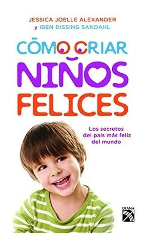 Cómo Criar Niños Felices, De Joelle, Dissing. Editorial Planeta Publishing, Tapa Blanda En Español, 2017