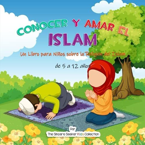 Conocer Y Amar El Islam: Un Libro Para Niños Sobre La Religi