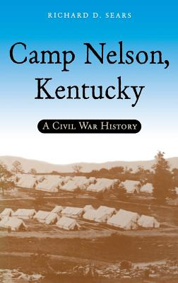 Libro Camp Nelson, Kentucky: A Civil War History - Sears,...