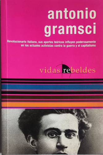 Antonio Gramsci Vidas Rebeldes  Compilación: Néstor Kohan