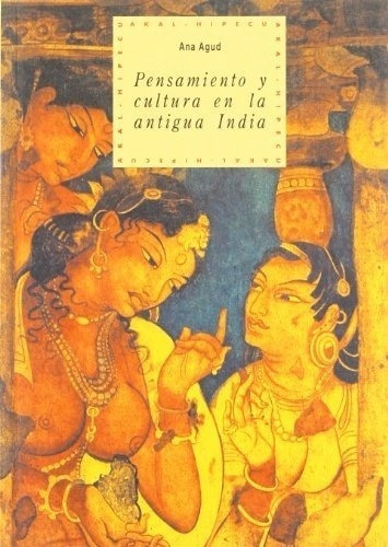 PENSAMIENTO Y CULTURA EN ANTIGUA INDIA, de Ana Agud. Editorial Akal en español