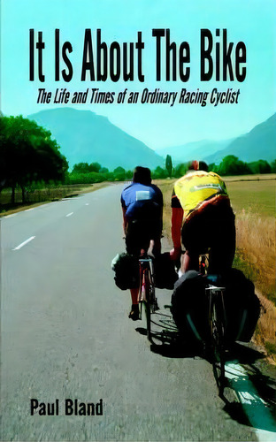 It Is About The Bike, De Paul Bland. Editorial Authorhouse, Tapa Blanda En Inglés