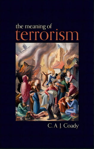 The Meaning Of Terrorism, De Coady, C. A. J.. Editorial Oxford Univ Pr, Tapa Dura En Inglés