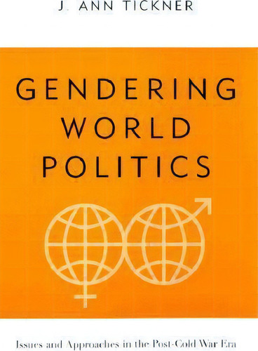 Gendering World Politics : Issues And Approaches In The Post-cold War Era, De J. Ann Tickner., Vol. 1. Editorial Columbia University Press, Tapa Blanda En Inglés