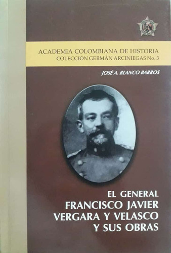 El General Francisco Javier Vergara Y Velasco Y Sus Obras
