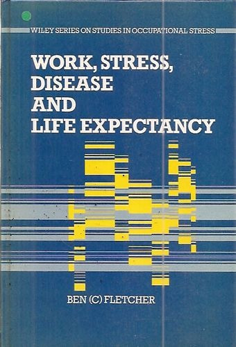 Work, Stress, Disease And Life Expectanc Fletcher, Ben