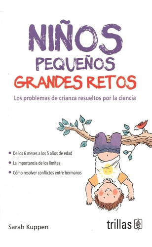 Niños Pequeños Grandes Retos Los Problemas De Crianza Resueltos Por La Ciencia, De Kuppen, Sarah. Editorial Trillas, Tapa Blanda En Español, 2020