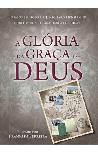 A Glória da Graça de Deus, de Ferreira, Franklin. Editora Missão Evangélica Literária, capa mole em português, 2019