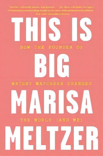 This Is Big : How The Founder Of Weight Watchers Changed The World -- And Me, De Marisa Meltzer. Editorial Back Bay Books, Tapa Blanda En Inglés