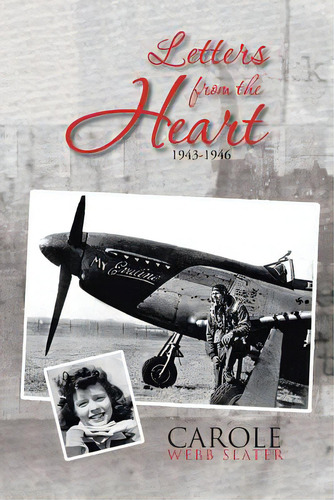 Letters From The Heart: 1943-1946, De Slater, Carole Webb. Editorial Authorhouse, Tapa Blanda En Inglés