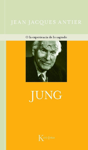 Jung: O la experiencia de lo sagrado, de Antier, Jean-Jacques. Editorial Kairos, tapa blanda en español, 2012