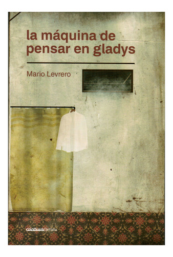 Libro: La Máquina De Pensar En Gladys / Mario Levrero