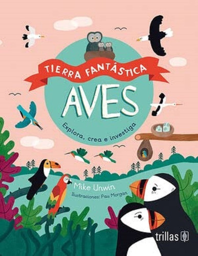 Aves Explora Crea E Investiga Trillas
