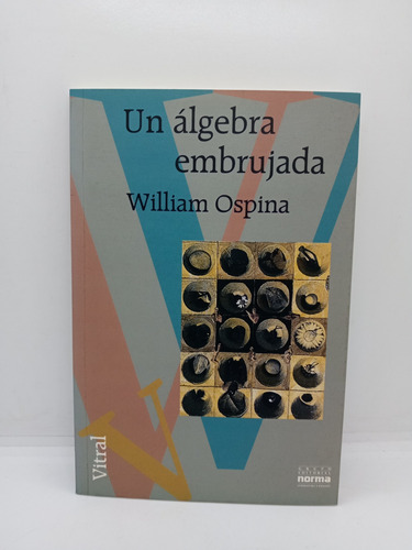William Ospina - El Álgebra Embrujada - Lit Colombiana 