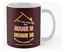 Comprar Taza No Se Trata De Lo Grande Que Es La Casa, Sino De Lo Fel